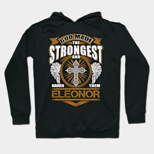 Eleonor Name T Shirt - God Found Strongest And Named Them Eleonor Gift Item Hoodie